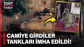 İsrail Ordusu Kanlı Postallarıyla Camiye Girdi, Tankları Böyle İmha Edildi! - TGRT Haber Resimi