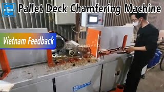 Chamfer Machine - Wood Pallet Deck Boards Edge Milling Machine ZZCHRYSO's Vietnam Customer Feedback