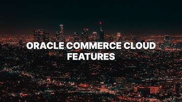 Oracle Commerce Cloud Features