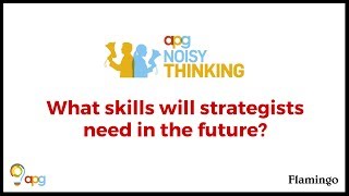 APG Noisy Thinking | What skills will strategists need in the Future? | Shekhar Deshpande Profile