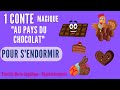 Histoire pour sendormir facilement pour enfant conte pour dormir au pays du chocolat