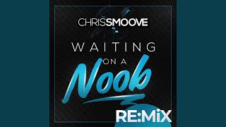 Waiting on a Noob (BS Remix)