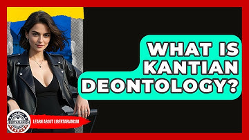 What Is Kantian Deontology? - Learn About Libertarianism