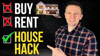 Rent vs. Buy vs. House Hack | Advice No One Gives You