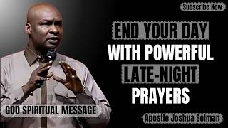17TH MAY 2026 | END YOUR DAY WITH POWERFUL LATE-NIGHT PRAYERS | APOSTLE JOSHUA SELMAN