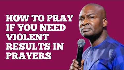 HOW TO PRAY IF YOU NEED VIOLENT RESULTS IN PRAYERS || APOSTLE JOSHUA SELMAN