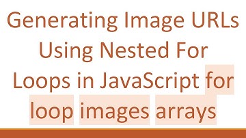 Generating Image URLs Using Nested For Loops in JavaScript for loop images arrays