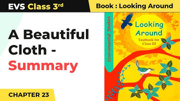 A Beautiful Cloth - Summary | Class 3 EVS Chapter 23 | CBSE 2024-25