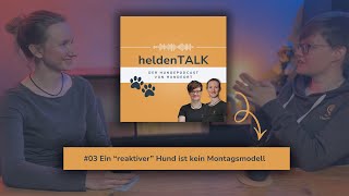 #03 Ein reaktiver Hund ist kein Montagsmodell | heldenTALK –Hundepodcast von Hundeort