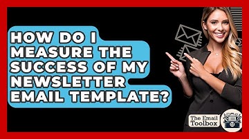 How Do I Measure The Success Of My Newsletter Email Template? - TheEmailToolbox.com