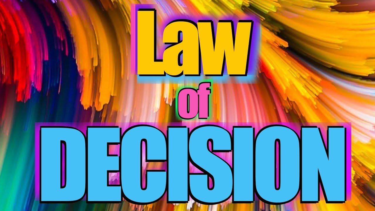 THE LAW OF DECISION : How to Choose the Life You Want