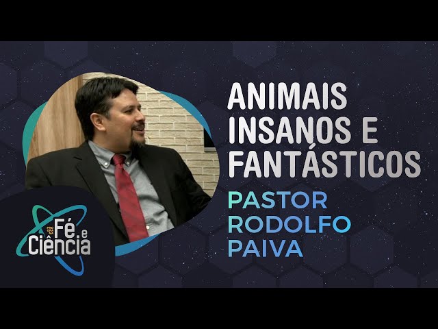 Animais insanos e fantásticos | Pastor Rodolfo Paiva | Episódio 16 | Fé & Ciência