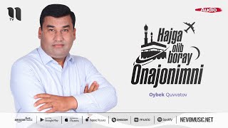 Oybek Quvvatov - Hajga olib boray Onajonimni (audio 2022)