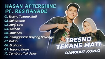 Hasan Aftershine Ft Restianade - TRESNO TEKAN MATI - SAKTENANE || DANGDUT KOPLO