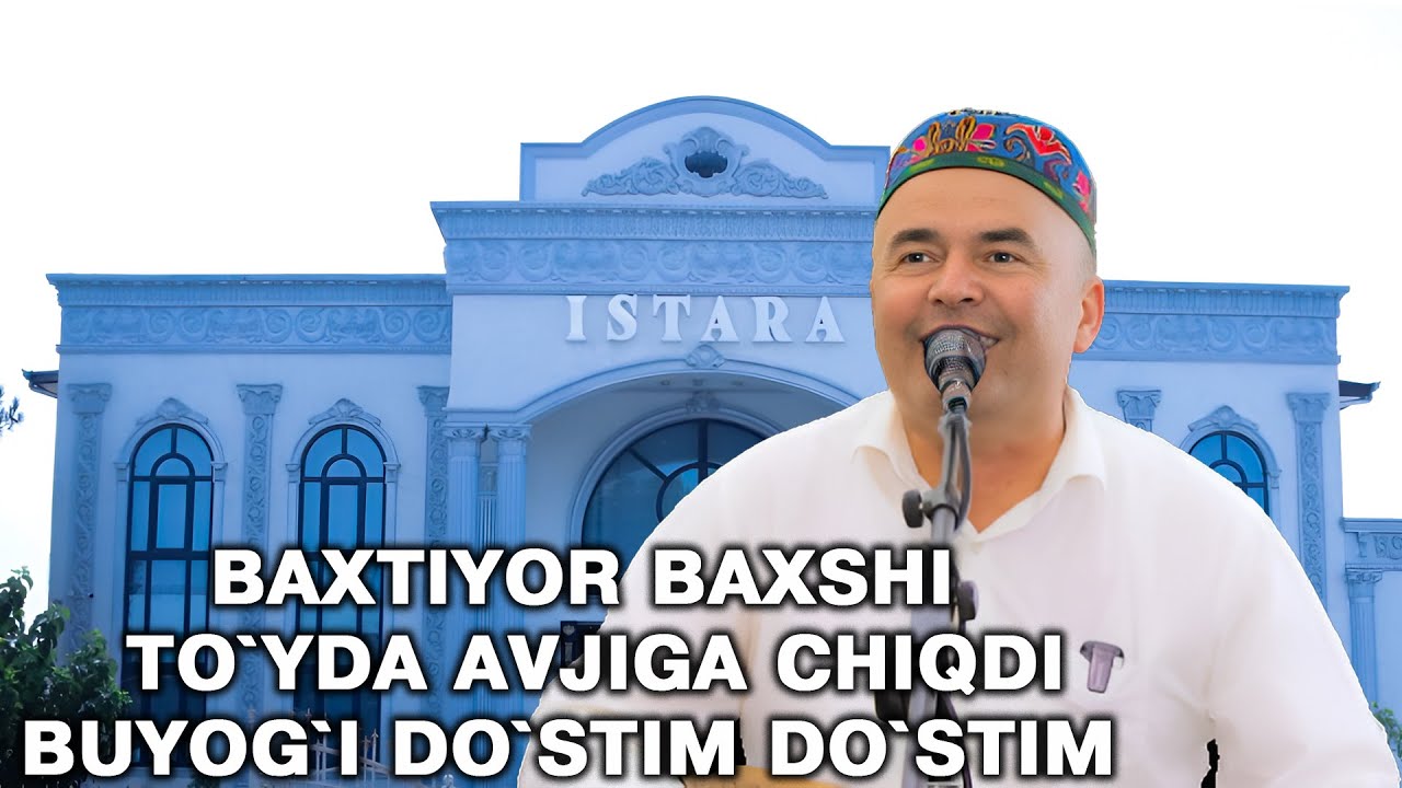 BAXTIYOR BAXSHI TO`YDA AVJIGA CHIQDI. TO`YDA BUYOG`I DO`STIM DO`STIM BO`LDI