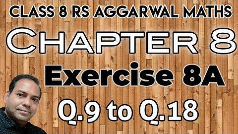 Exercise 8A Q.9 to Q.18 class 8 RS Aggarwal Maths