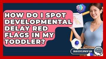 How Do I Spot Developmental Delay Red Flags In My Toddler? - Brain Development Hub