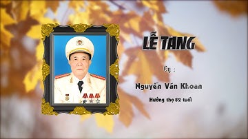 LỄ TANG CỤ NGUYỄN VĂN KHOAN    HƯỞNG THỌ 82 TUỔI