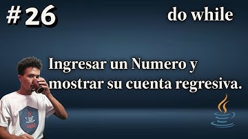 Programación en Java | do while | 26. Pedir un Numero y mostrar su Cuenta Regresiva.