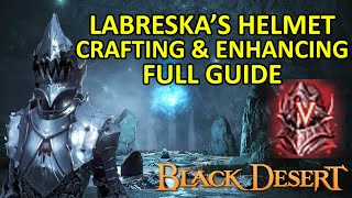 Labreska Helmet Crafting & Enhancing Full Guide (Black Desert Online)