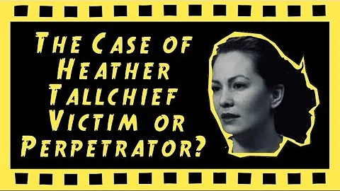 THE CASE OF HEATHER TALLCHIEF ~ VICTIM OR PERPETRA...
