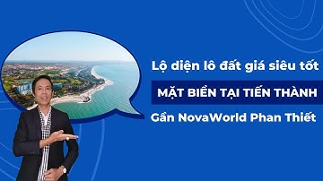 Lộ diện lô đất giá siêu tốt mặt biển tại Tiến Thành gần NovaWorld Phan Thiết