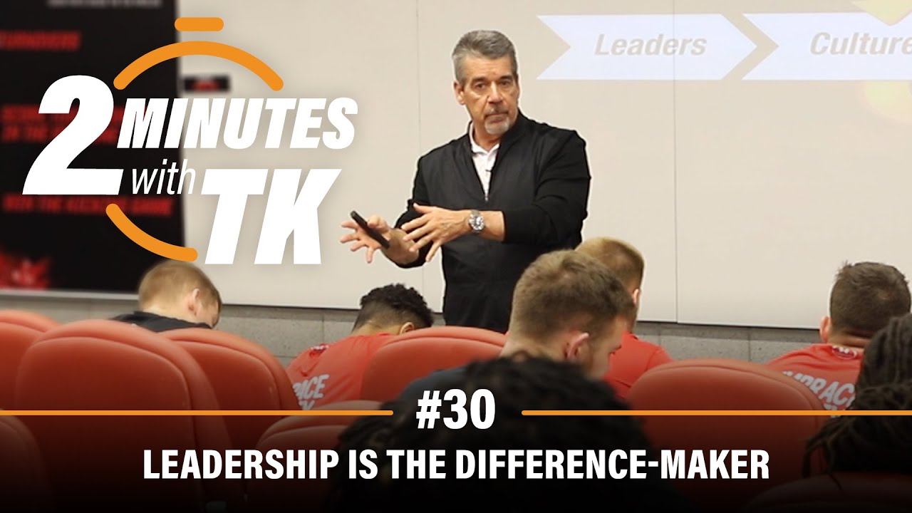 2 Minutes with TK #30: Leadership Is the Difference-Maker