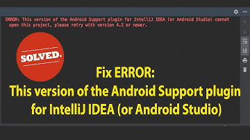 Fix ERROR: This Version of The Android Support Plugin for IntelliJ IDEA /AS Cannot Open This Project