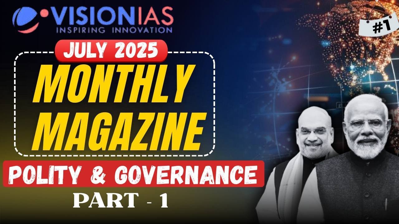 Vision IAS Monthly Magazine July 2025 | Polity & Governance Part-1 | Complete Analysis for UPSC
