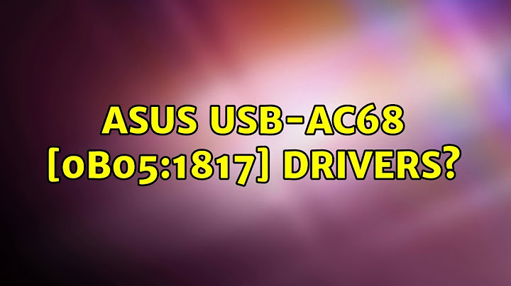Ubuntu: Asus USB-AC68 [0b05:1817] drivers? (2 Solutions!!)