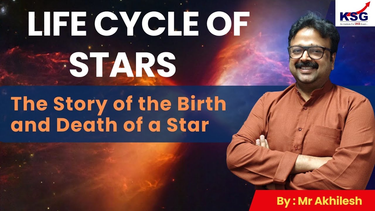 Life Cycle of Stars | The Story of the Birth and Death of a Star | Akhilesh sir | KSG IAS