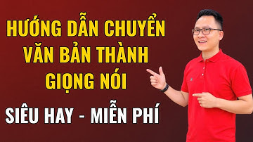 Hướng Dẫn Chuyển Văn Bản Thành Giọng Nói Siêu Hay - Hoàn Toàn Miễn Phí