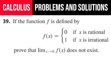 39. If the function f is f(x)={0 if x is rational, 1 if x is irrational, prove that lim(x→0)f(x) DNE