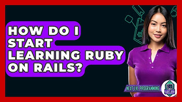 How Do I Start Learning Ruby On Rails? - Next LVL Programming