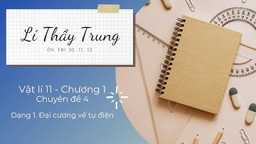 [VẬT LÍ 11] Chương 1 - Chuyên đề 4. Tụ điện (Phần 1)