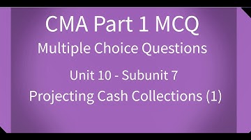 CMA Part 1 MCQ Unit 10 Subunit 7 Projecting Cash Collections (1)