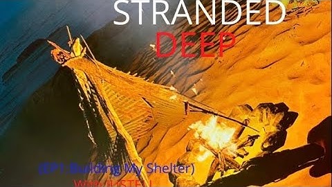 Playing Stranded Deep (EP1:Building My Shelter)