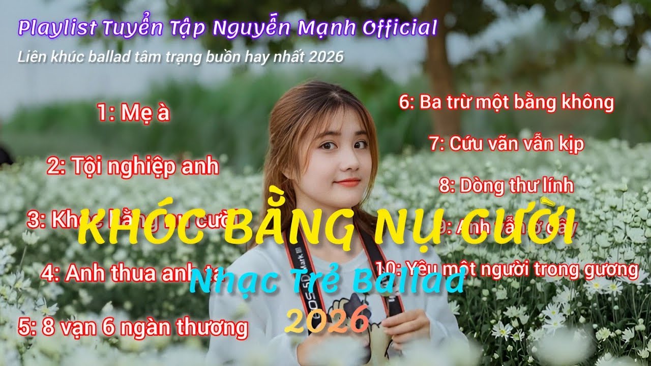 Mẹ À, Tội Nghiệp Anh, Dòng Thư Lính| Top 10 Ca Khúc Nguyễn Mạnh Tâm Trạng Buồn Hay Nhất 2026