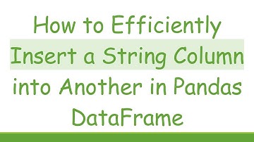 How to Efficiently Insert a String Column into Another in Pandas DataFrame
