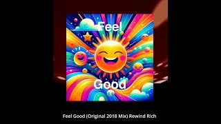 Feel Good (original Mix 2018) Rewind Rich