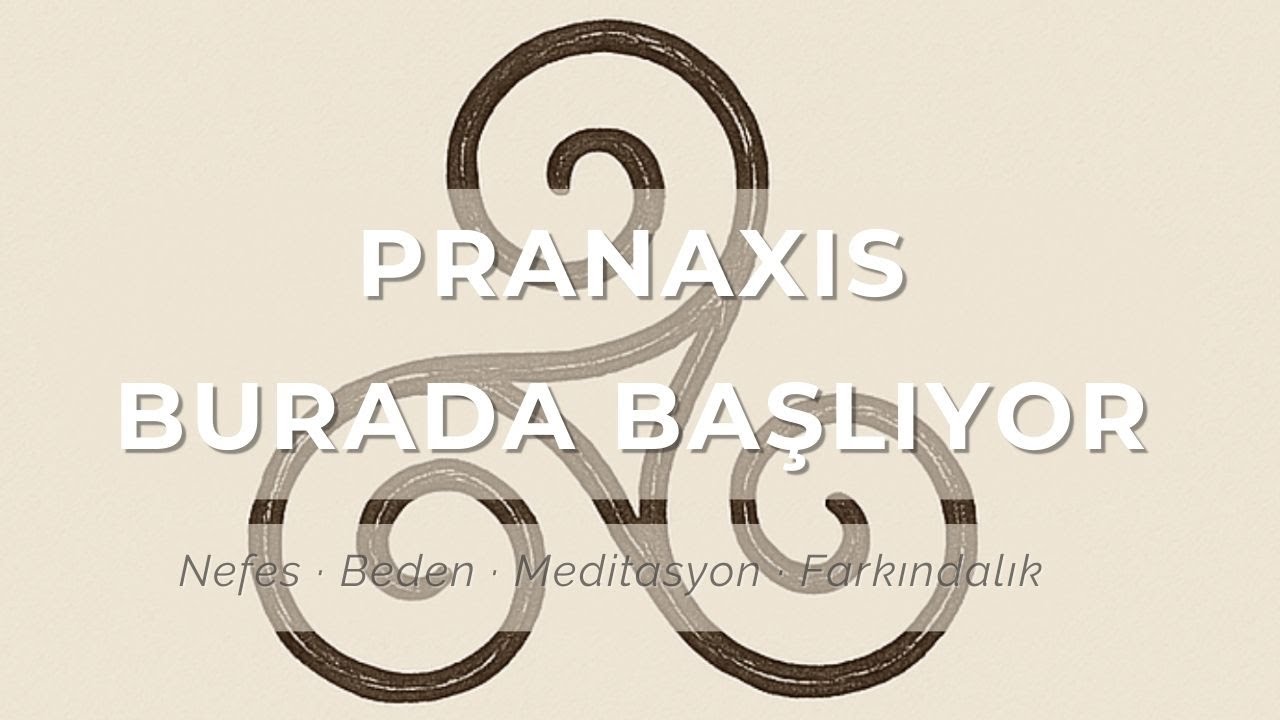 Pranaxis | Nefes, Beden ve Farkındalık Hayatın İçinde Nasıl Birlikte Çalışır?