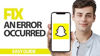 How To Fix Snapchat App An Error Occurred | Final Solution
