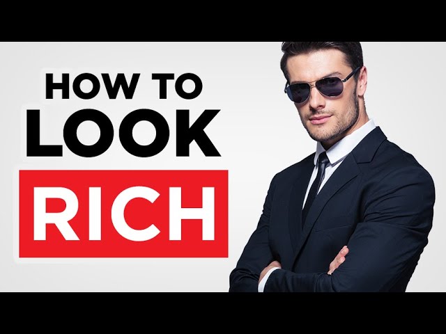 How To Look Wealthy - 16 Tips For Men To Dress Rich On A Budget