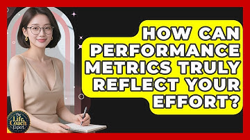 How Can Performance Metrics Truly Reflect Your Effort? - The Life Coach Expert