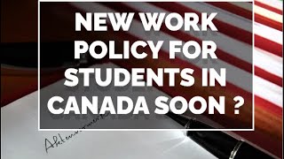 IRCC updates| New Work Policy for Students in Canada to be announced soon? #canadavisa