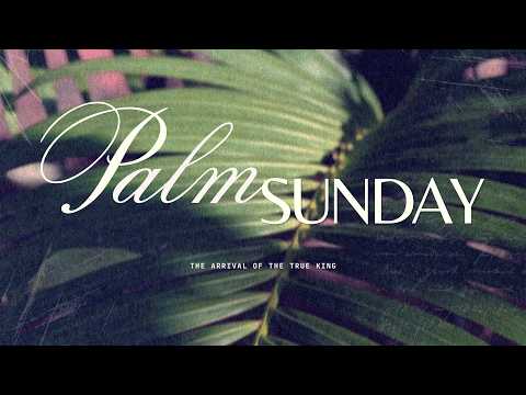 THE ARRIVAL OF THE TRUE KING - PALM SUNDAY - (RICHARD LEFORD)