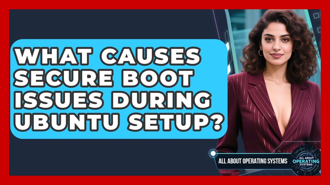 What Causes Secure Boot Issues During Ubuntu Setup? - All About ...