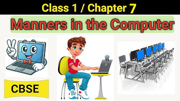 Class 1 Chapter 7 - Manners in the Computer | CBSE based Manners in the Computer | Class 1 syllabus