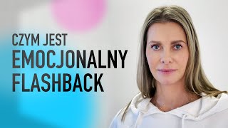 EMOCJONALNE UPROWADZENIE (FLASHBACK) - co to jest? Skąd się bierze? | WYJŚCIE Z TRAUMY