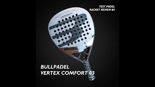BULLPADEL VERTEX  03 COMFORT (2023) -  Padel Racket Review #2